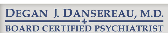 Degan J. Dansereau M.D. board certified psychiatrist